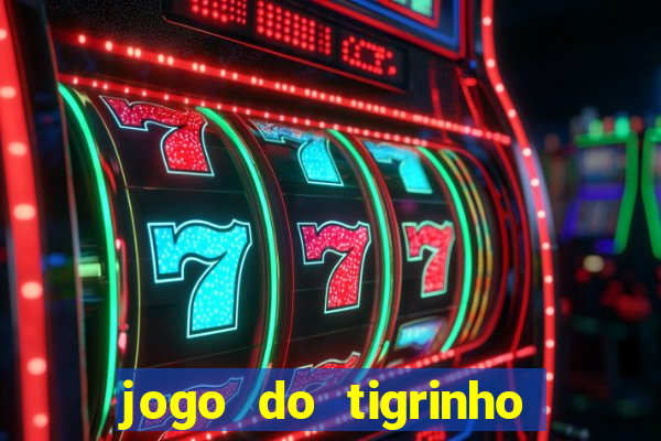 jogo do tigrinho sem depositar nada